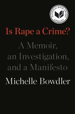 Is rape a crime? : a memoir, an investigation, and a manifesto  cover image cdn