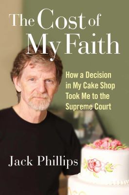 The cost of my faith : how a decision in my cake shop took me to the Supreme Court  cover image cdn