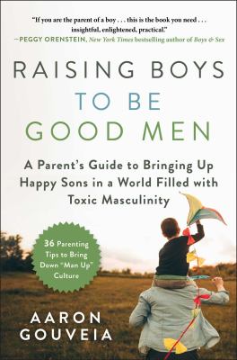 Raising boys to be good men : a parent's guide to bringing up happy sons in a world filled with toxic masculinity  cover image cdn