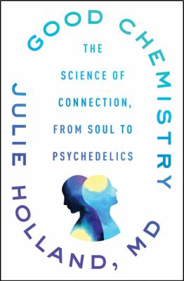 Good chemistry : the science of connection, from soul to psychedelics  cover image cdn