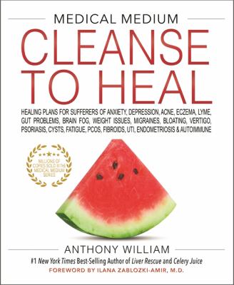Medical medium cleanse to heal : healing plans for sufferers of anxiety, depression, acne, eczema, lyme, gut problems, brain fog, weight issues, migraines, bloating, vertigo, psoriasis, cysts, fatigue, pcos, fibroids, uti, endometriosis & autoimmune  cover image cdn