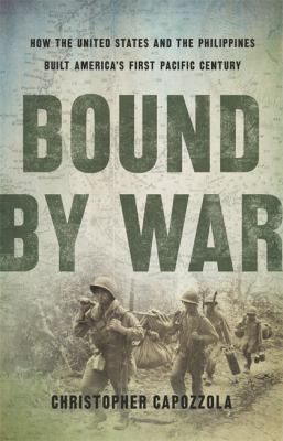 Bound by war : how the United States and the Philippines built America's first Pacific century  cover image cdn