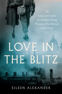 Love in the blitz : the long-lost letters of a brilliant young woman to her beloved on the front  cover image cdn