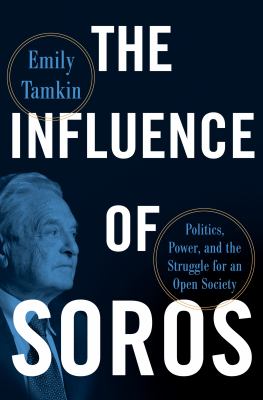 The influence of Soros : politics, power, and the struggle for an open society  cover image cdn