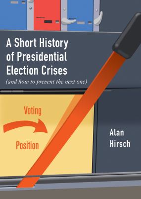 A short history of presidential election crises : (and how to prevent the next one)  cover image cdn