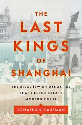 The last kings of Shanghai : the rival Jewish dynasties that helped create modern China  cover image cdn