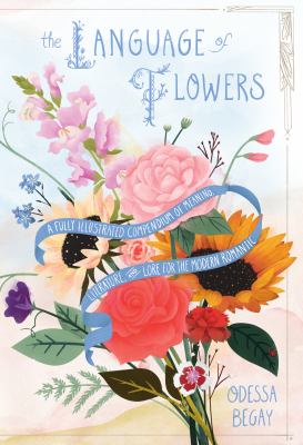 The language of flowers : a fully illustrated compendium of meaning, literature, and lore for the modern romantic  cover image cdn