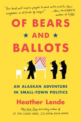 Of bears and ballots : an Alaskan adventure in small-town politics  cover image cdn