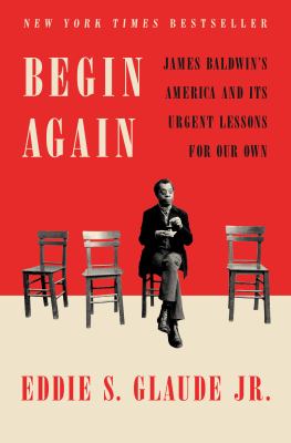 Begin again : James Baldwin's America and its urgent lessons for our own  cover image cdn
