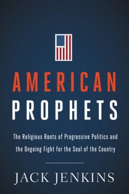 American prophets : the religious roots of progressive politics and the ongoing fight for the soul of the country  cover image cdn