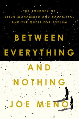 Between everything and nothing : the journey of Seidu Mohammed and Razak Iyal and the quest for asylum  cover image cdn