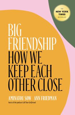 Big friendship : how we keep each other close  cover image cdn