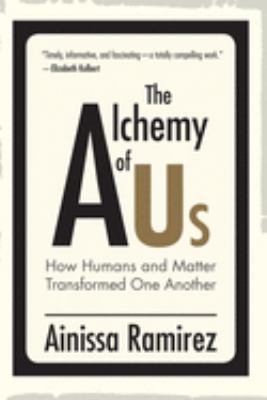 The alchemy of us : how humans and matter transformed one another  cover image cdn