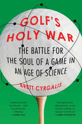 Golf's holy war : the battle for the soul of a game in an age of science  cover image cdn