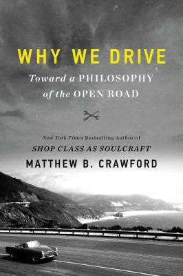 Why we drive : toward a philosophy of the open road  cover image cdn