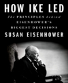 How Ike led the principles behind Eisenhower's biggest decisions  cover image cdn