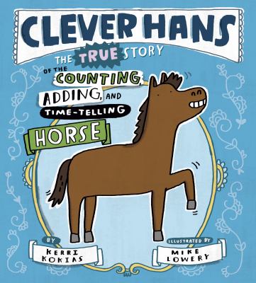 Clever Hans : the true story of the counting, adding, and time-telling horse  cover image cdn