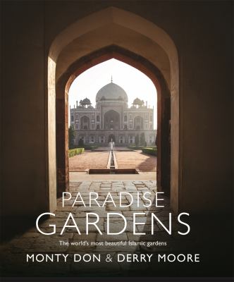 Paradise gardens : the world's most beautiful Islamic gardens  cover image cdn