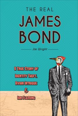 The real James Bond : a true story of identity theft, avian intrigue & Ian Fleming  cover image cdn