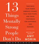 13 things mentally strong people don't do : take back your power, embrace change, face your fears, and train your brain for happiness and success cover image cdn
