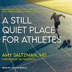 A still quiet place for athletes. Mindfulness Skills for Achieving Peak Performance and Finding Flow in Sports and Life cover image cdn