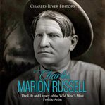 Charles marion russell. The Life and Legacy of the Wild West's Most Prolific Artist cover image cdn