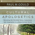 Cultural apologetics. Audio Lectures: Renewing the Christian Voice, Conscience, and Imagination in a Disenchanted World cover image cdn
