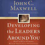 Developing the leaders around you : [how to help others reach their full potential] cover image cdn