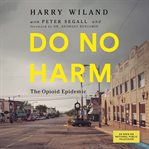 Do no harm : the opioid epidemic cover image cdn