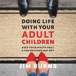 Doing life with your adult children. Keep Your Mouth Shut and the Welcome Mat Out cover image cdn