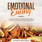 Emotional eating. A Step-By-Step Guide to Stop Overeating. Nourish a Healthy Relationship with Food Through Meditation cover image cdn