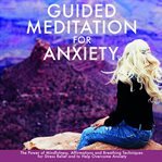 Guided meditation for anxiety. The Power of Mindfulness, Affirmations and Breathing Techniques for Stress Relief and to Help Overco cover image cdn