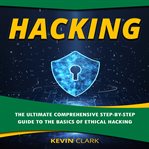 Hacking. The Ultimate Comprehensive Step-By-Step Guide to the Basics of Ethical Hacking cover image cdn