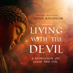 Living with the devil. A Meditation on Good and Evil cover image cdn