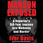Manson exposed. A Reporter's 50-Year Journey into Madness and Murder cover image cdn