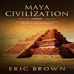 Maya civilization. A Complete Overview Of The Maya History & Maya Mythology cover image cdn
