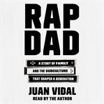 Rap dad. A Story of Family and the Subculture That Shaped a Generation cover image cdn