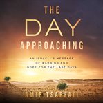 The day approaching. An Israeli's Message of Warning and Hope for the Last Days cover image cdn