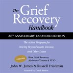 The grief recovery handbook. The Action Program for Moving Beyond Death, Divorce, and Other Losses, Including Health, Career, and cover image cdn
