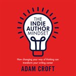 The indie author mindset. How changing your way of thinking can transform your writing career cover image cdn