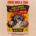 There was a time. James Brown, The Chitlin' Circuit, and Me cover image cdn