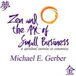 Zen and the art of small business. A Spiritual Exercise in Economics cover image cdn