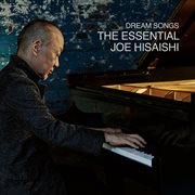 Dream songs : the essential Joe Hisaishi cover image cdn