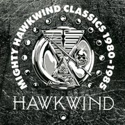 Mighty hawkwind classics 1980 - 85 cover image cdn