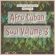 Sounds of havana: afro cuban soul, vol. 3 cover image cdn