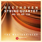 The masterpieces, beethoven: string quartet no. 13 in b-flat major, op. 130 cover image cdn
