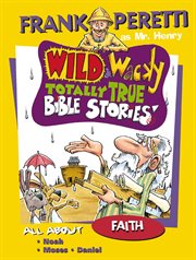 Wild & wacky totally true Bible stories : all about faith cover image cdn