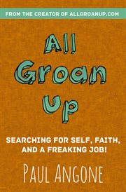 All groan up. Searching for Self, Faith, and a Freaking Job! cover image cdn