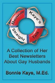 Bonnie kaye's straight talk. A Collection of Her Best Newsletters About Gay Husbands cover image cdn