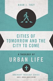 Cities of tomorrow and the city to come. A Theology of Urban Life cover image cdn